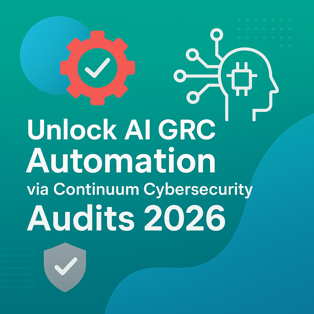 Unlock AI GRC Automation via Continuum Cybersecurity Audits 2026