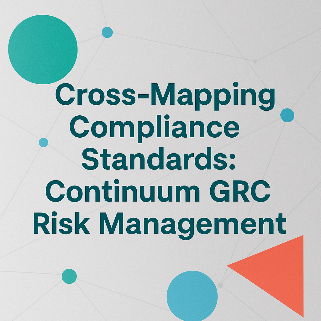 Cross-Mapping Compliance Standards: Continuum GRC Risk Management