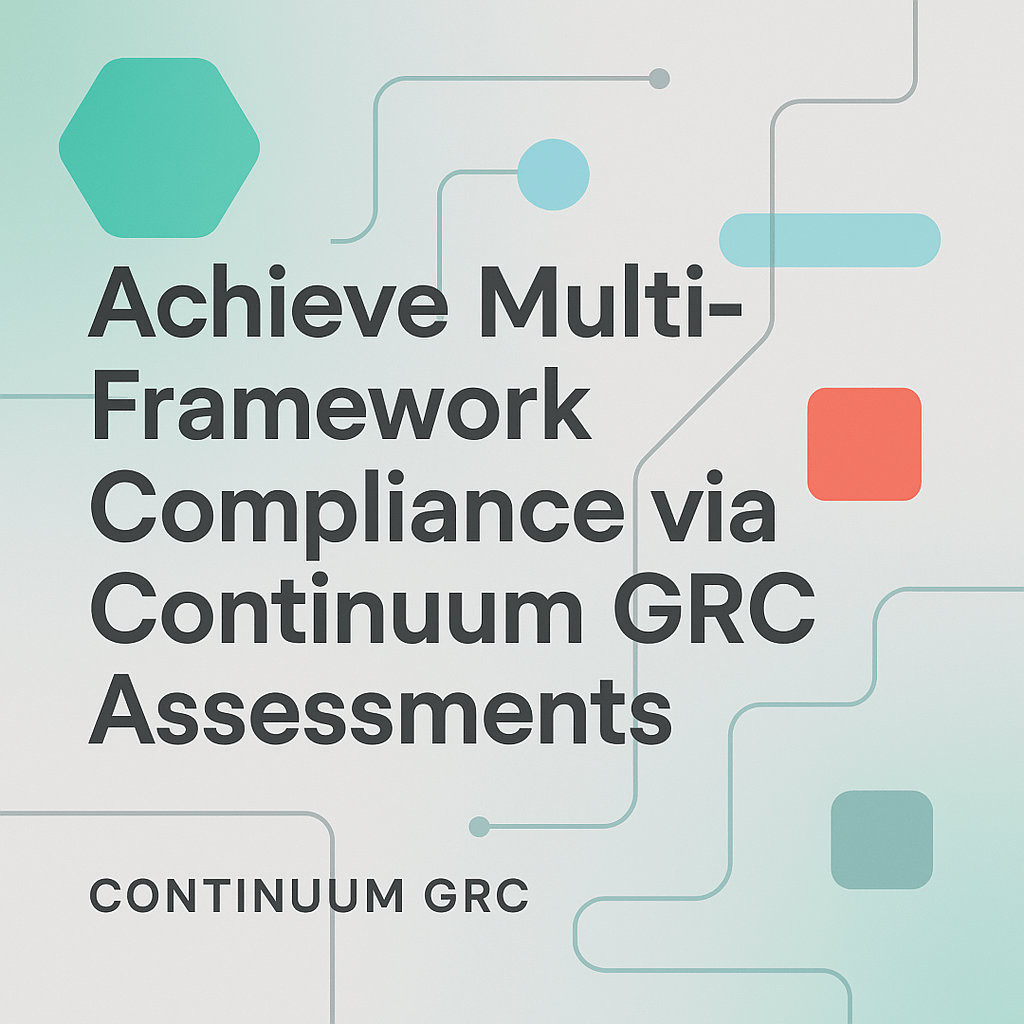 Achieve Multi-Framework Compliance via Continuum GRC Assessments