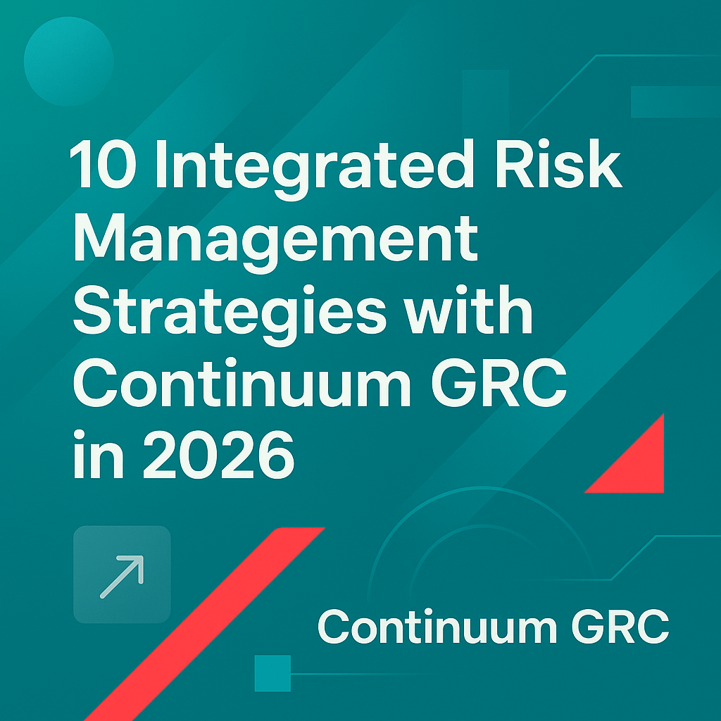10 Integrated Risk Management Strategies with Continuum GRC in 2026