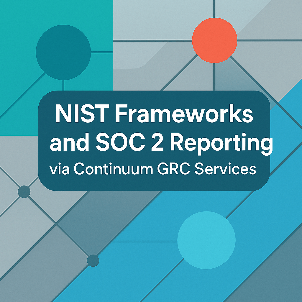 NIST Frameworks and SOC 2 Reporting via Continuum GRC Services