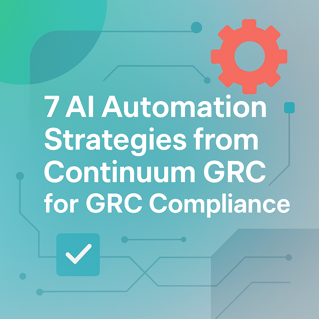 7 AI Automation Strategies from Continuum GRC for GRC Compliance