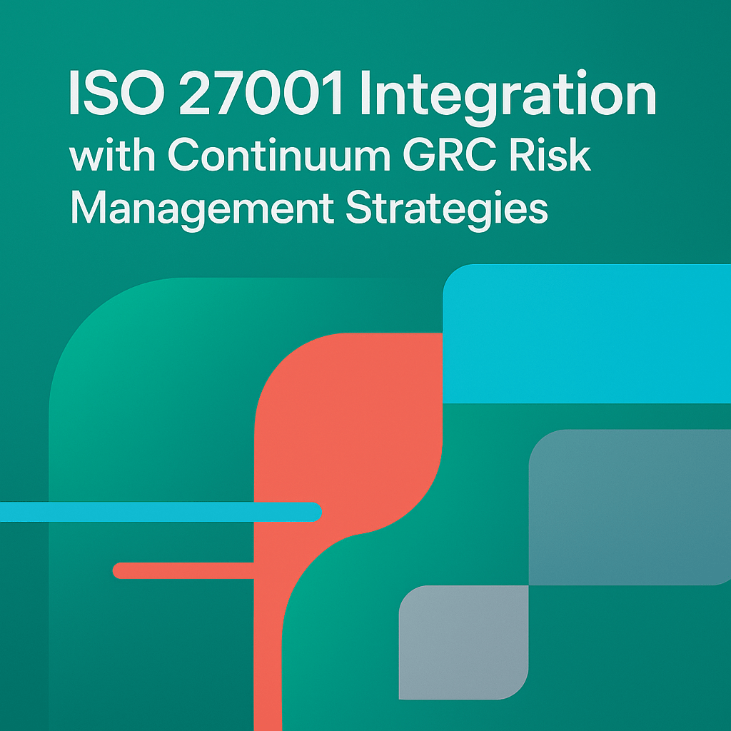 ISO 27001 Integration with Continuum GRC Risk Management Strategies