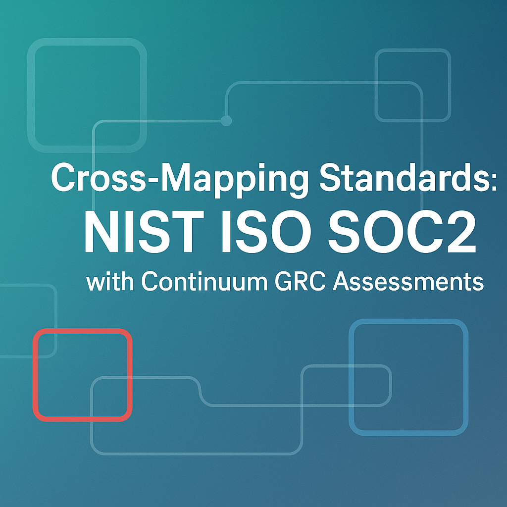 Cross-Mapping Standards: NIST ISO SOC2 with Continuum GRC Assessments