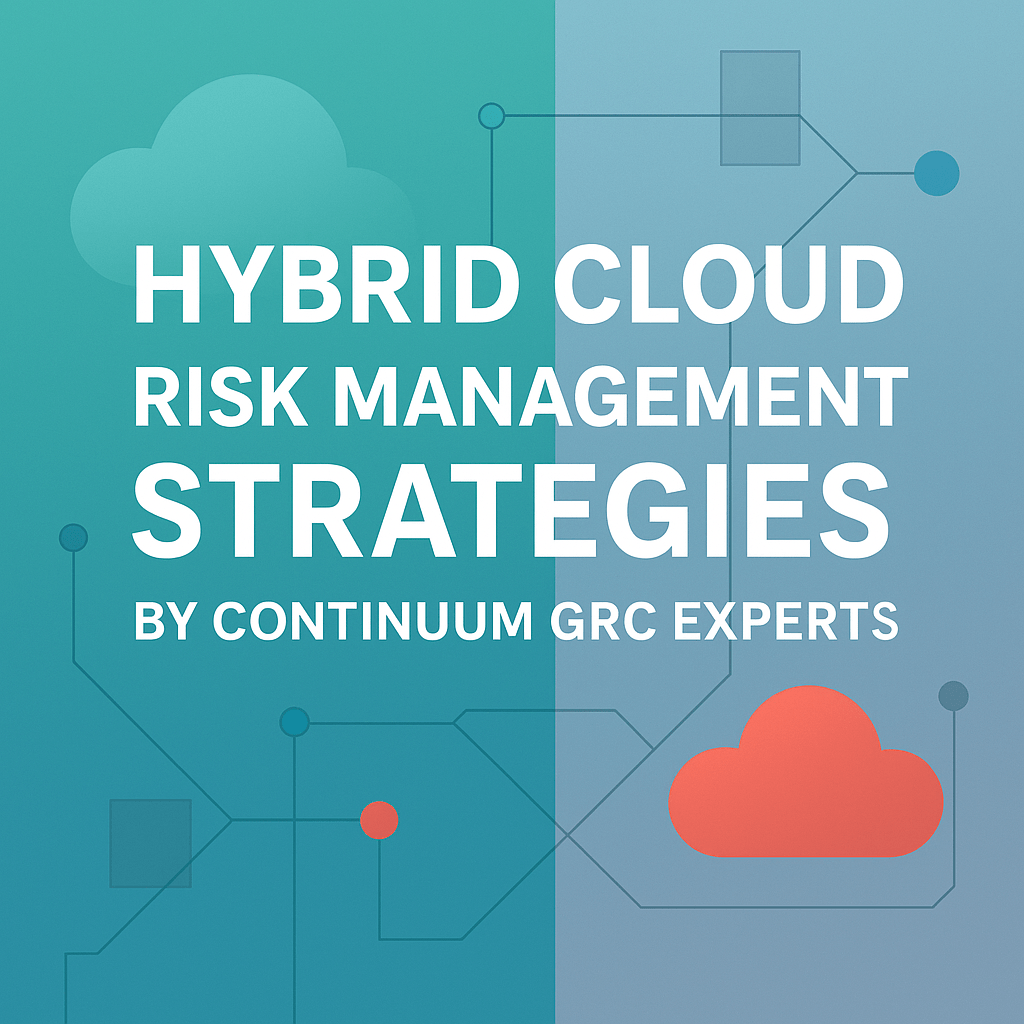 Hybrid Cloud Risk Management Strategies by Continuum GRC Experts
