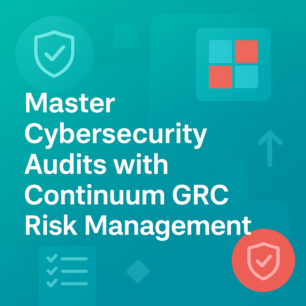 Master Cybersecurity Audits with Continuum GRC Risk Management